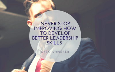 Never Stop Improving: How to Develop Better Leadership Skills